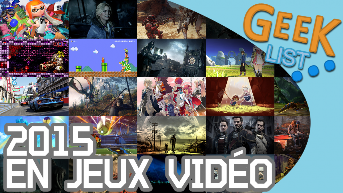La GEEK LIST : bilan de l’année 2015 en jeux vidéo
