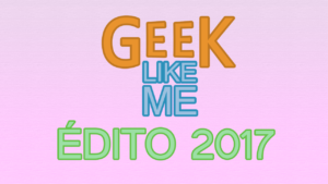 Édito 2017 de la chaîne Geek Like Me : bilan, projets et bonne année