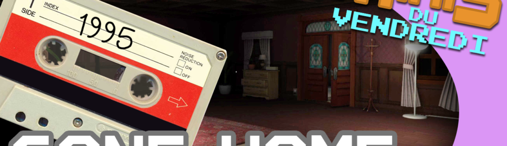 Gone Home - Les Minis du vendredi