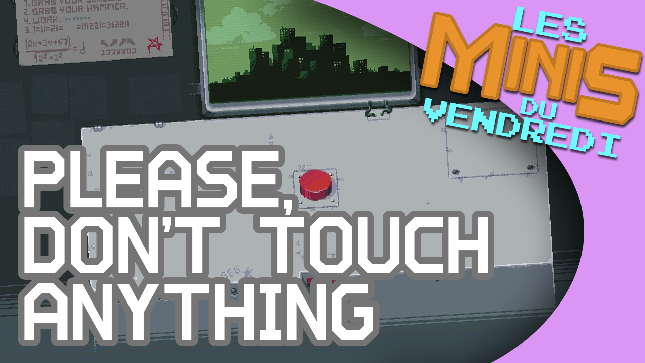 Please, Don’t Touch Anything – Les Minis du vendredi