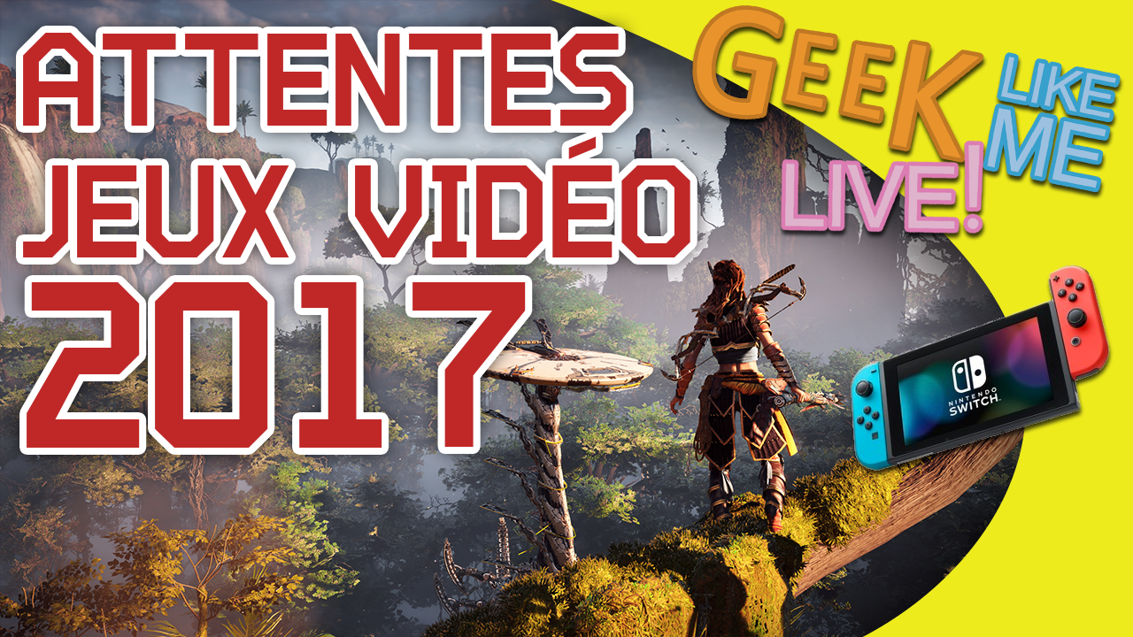 Les attentes jeux vidéo en 2017 (LIVE du 1/03/2017)