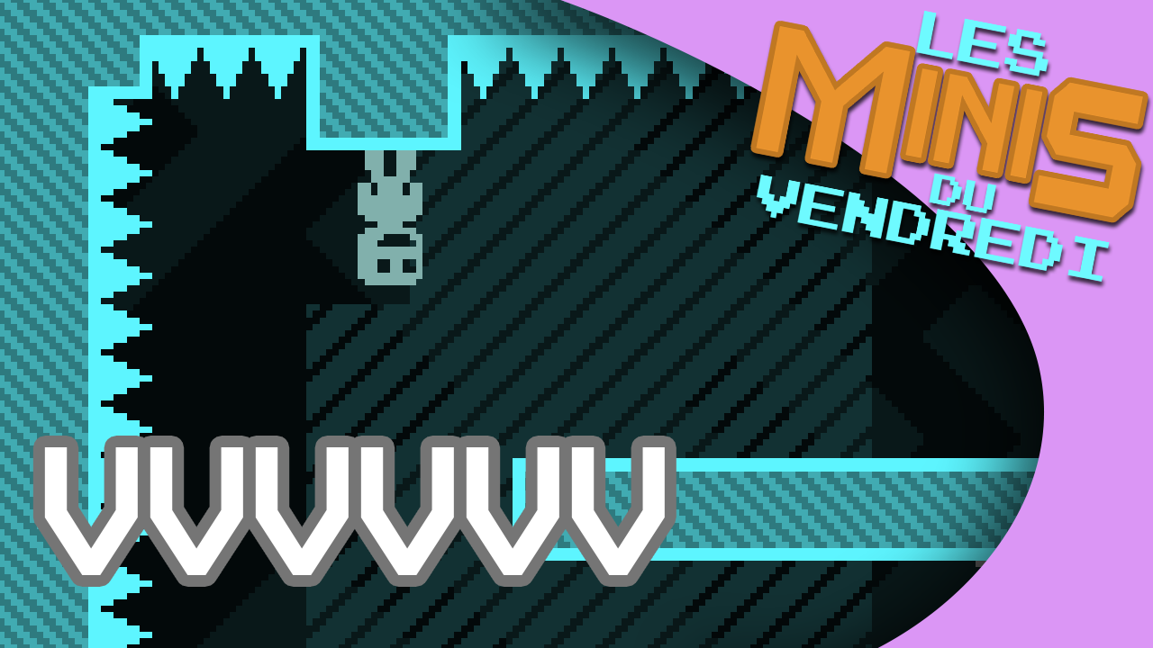 VVVVVV - Les Minis du vendredi