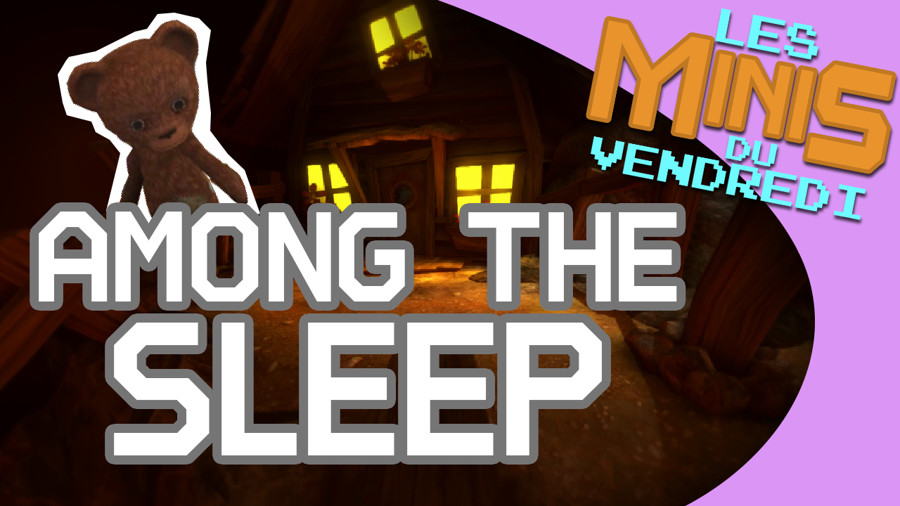 Among The Sleep – Les Minis du vendredi