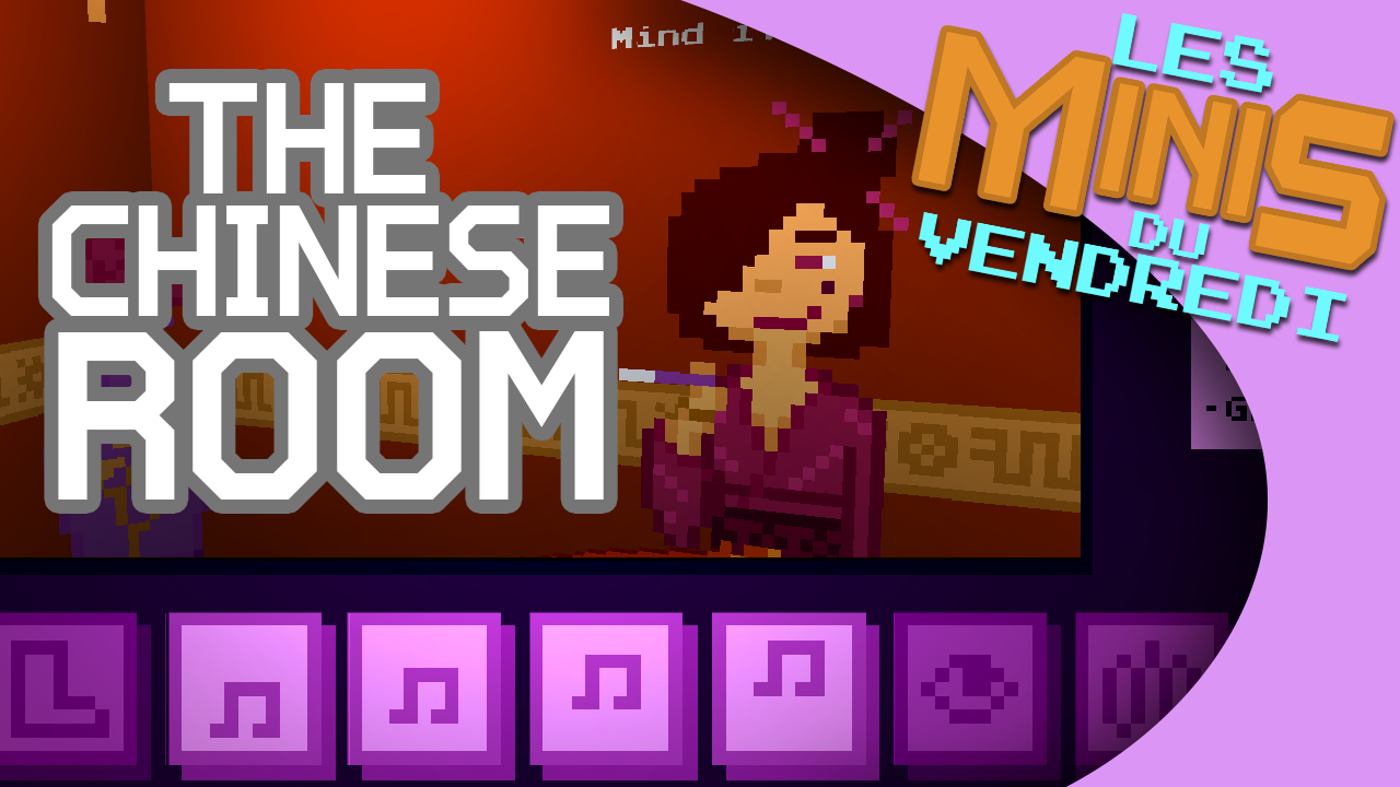 The Chinese Room – Les Minis du vendredi